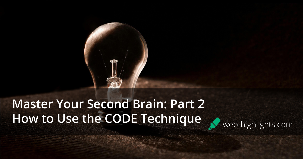 Master Your Second Brain: Part 2— How to Use the CODE Technique