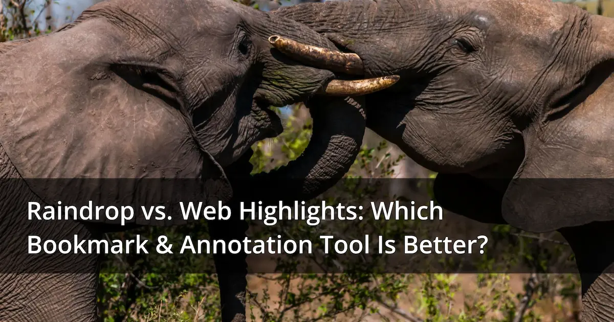 Two elephants "fighting" with overlay text: "Raindrop vs. Web Highlights: Which Bookmark & Annotation Tool Is Better?"