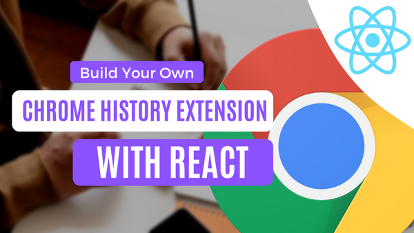 Build Your Own Custom Chrome History Extension with React + Chrome Logo and React Logo